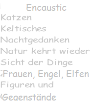 Encaustic Katzen Keltisches Nachtgedanken Natur kehr wieder Sicht der Dinge Frauen, Engel Elfen Figuren und  Gegenstände